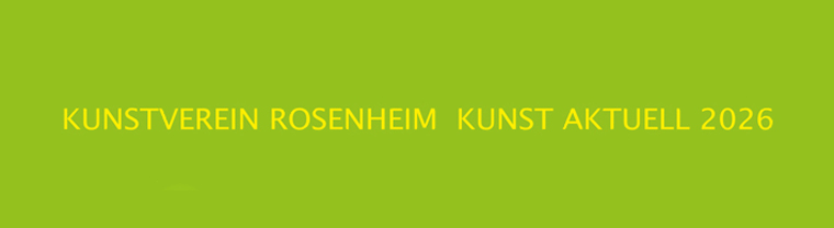 KUNST AKTUELL
26.4. - 14.6.2026
in der Städtischen Galerie Rosenheim
Di - So 12 - 17 Uhr